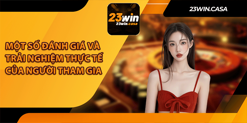 Một Số Đánh Giá Và Trải Nghiệm Thực Tế Của Người Tham Gia