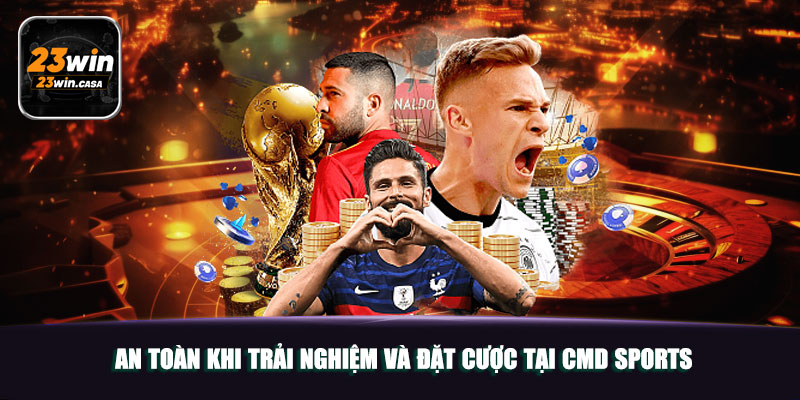 An toàn khi trải nghiệm và đặt cược tại CMD Sports