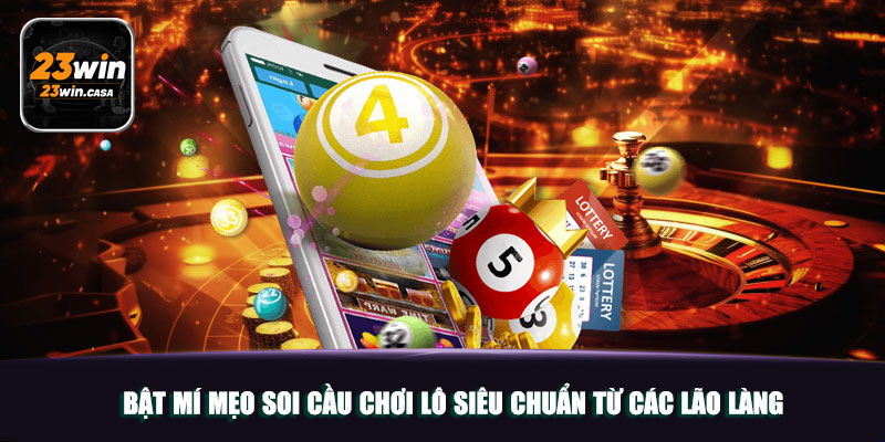 Bật mí mẹo soi cầu chơi lô siêu chuẩn từ các lão làng