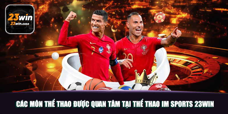 Các môn thể thao được quan tâm tại thể thao IM Sports 23win
