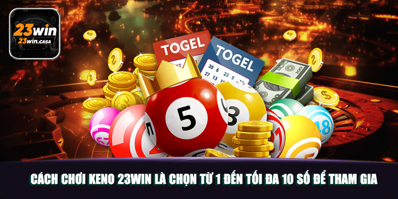 Cách chơi Keno 23win là chọn từ 1 đến tối đa 10 số để tham gia