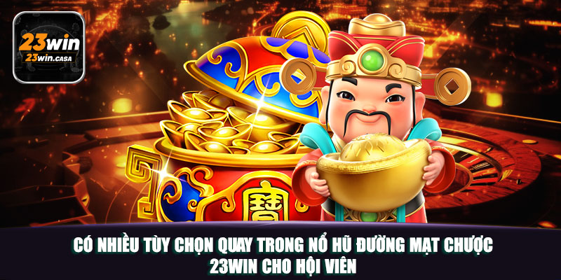 Có nhiều tùy chọn quay trong nổ hũ đường mạt chược 23win cho hội viên