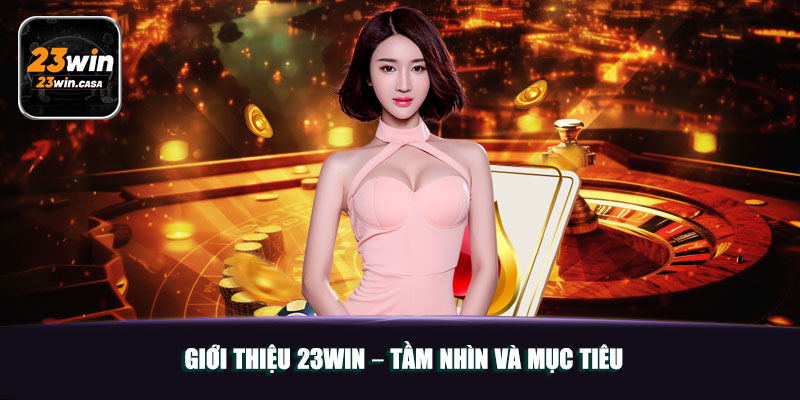 Giới thiệu 23win – Tầm nhìn và mục tiêu