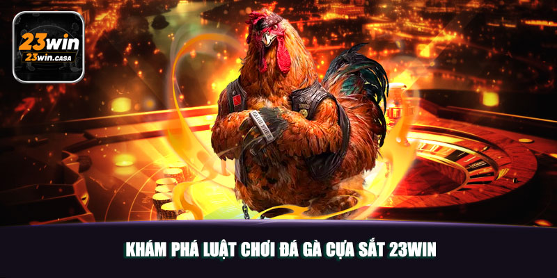 Khám phá luật chơi đá gà cựa sắt 23win