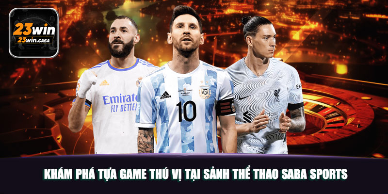 Khám phá tựa game thú vị tại sảnh thể thao SABA Sports