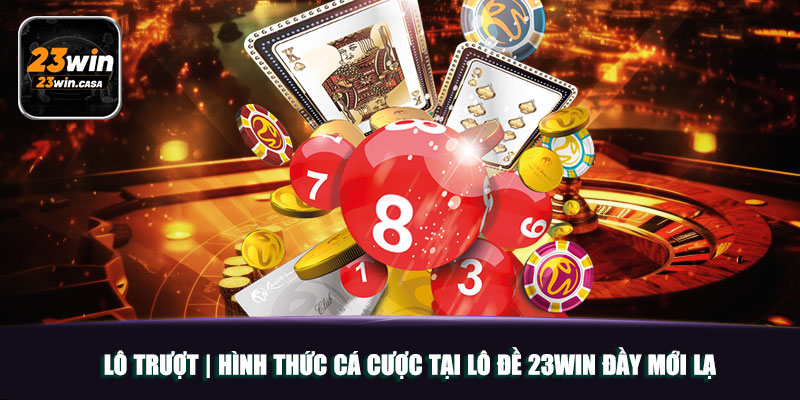 Lô Trượt | Hình Thức Cá Cược Tại Lô Đề 23win Đầy Mới Lạ