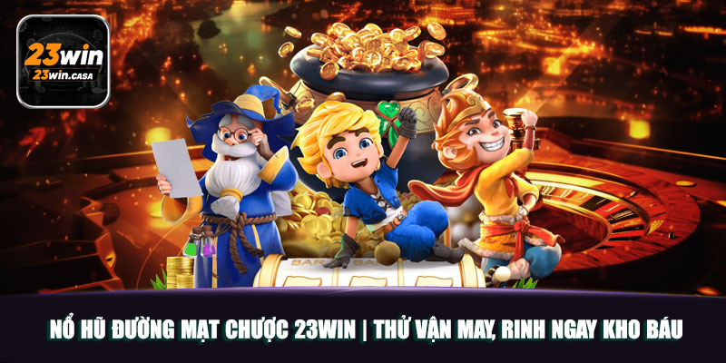 Nổ Hũ Đường Mạt Chược 23win | Thử Vận May, Rinh Ngay Kho Báu