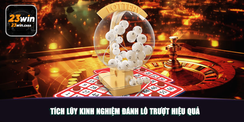 Tích lũy kinh nghiệm đánh lô trượt hiệu quả