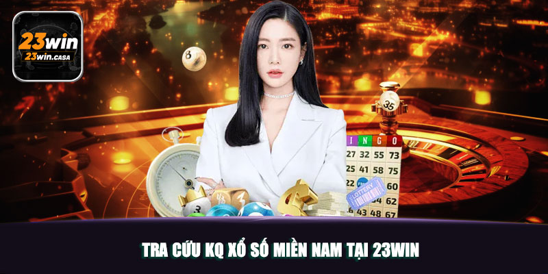 Tra Cứu KQ Xổ Số Miền Nam Tại 23WIN