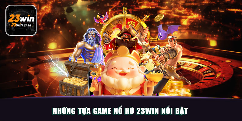 Những tựa game nổ hũ 23win nổi bật